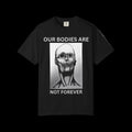 T-Shirt — "Our Bodies Are Not Forever" Skull Graphic Tee